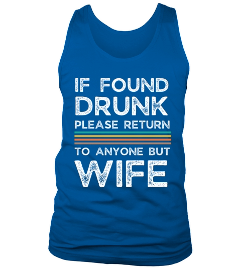 If found drunk please return to anyone but wife Tank Top Unisex