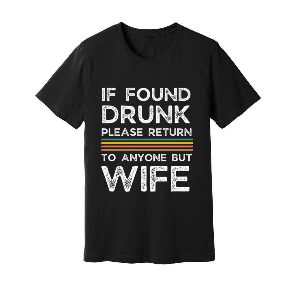 If found drunk please return to anyone but wife Unisex Jersey Tee
