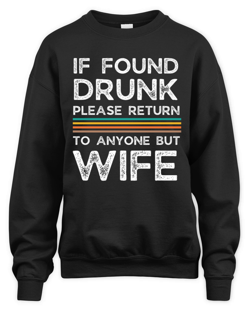 If found drunk please return to anyone but wife Unisex Premium Crewneck Sweatshirt