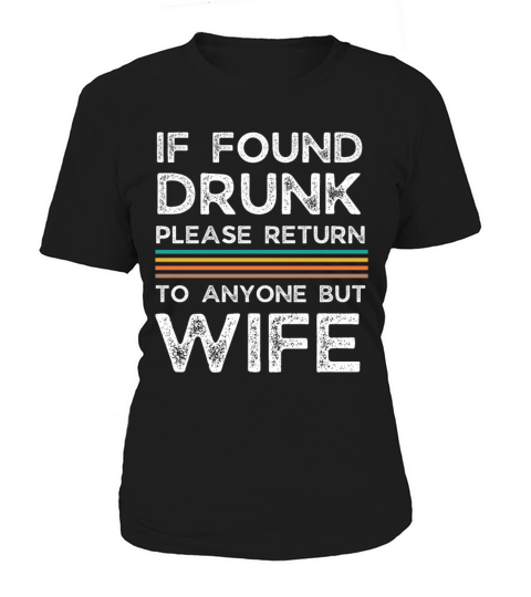 If found drunk please return to anyone but wife Women's T-Shirt