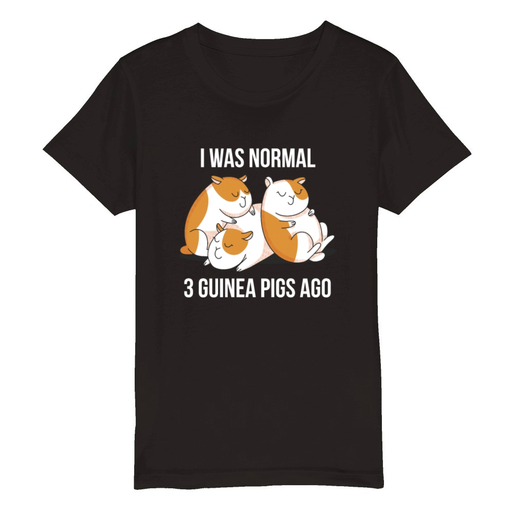I Was Normal 3 Guinea Pigs Ago Funny Pet Lover Organic Kids Crewneck T-shirt