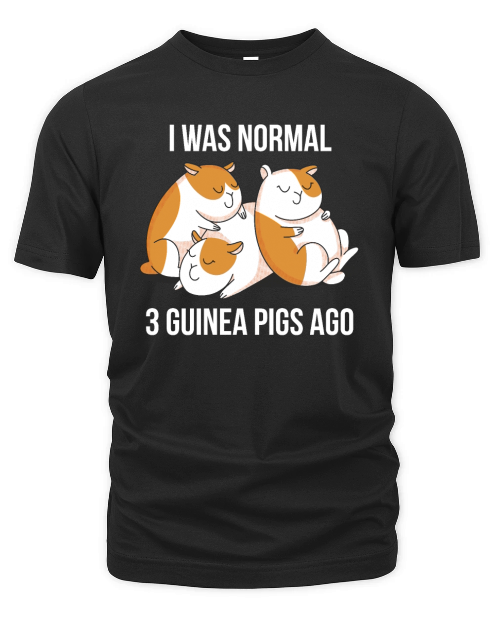 I Was Normal 3 Guinea Pigs Ago Funny Pet Lover Organic Unisex T-shirt