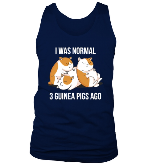 I Was Normal 3 Guinea Pigs Ago Funny Pet Lover Tank Top Unisex