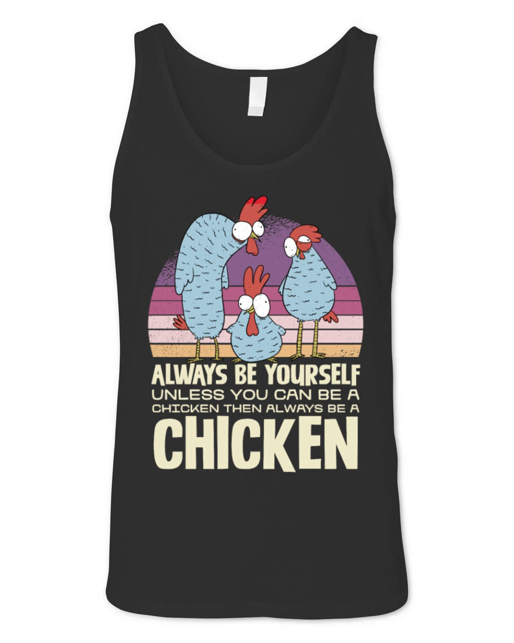 Always Be Yourself Unless You Can Be A Chicken Unisex Jersey Tank