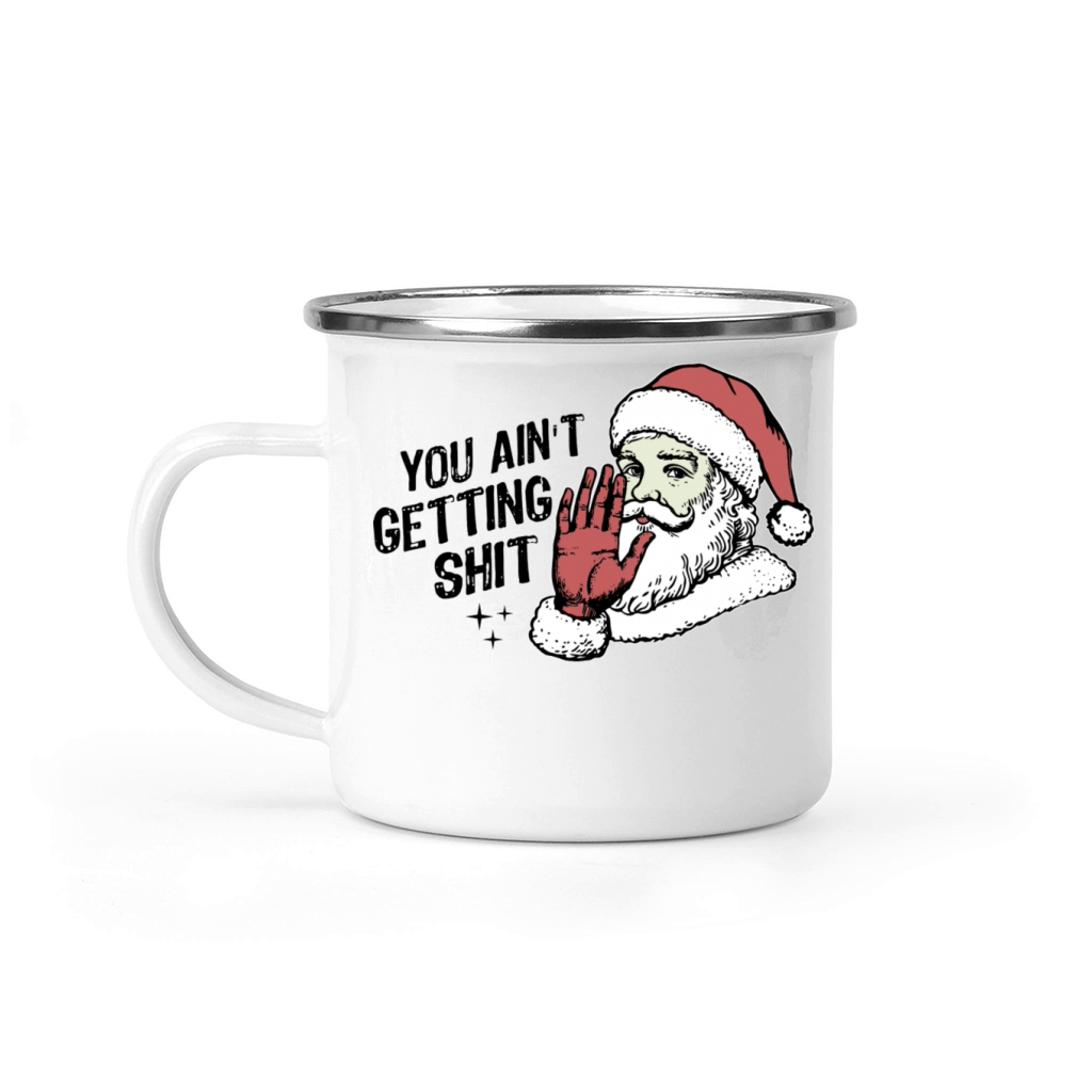 You Ain t Gettin Shit Funny Santa Claus Christmas Camping Mug