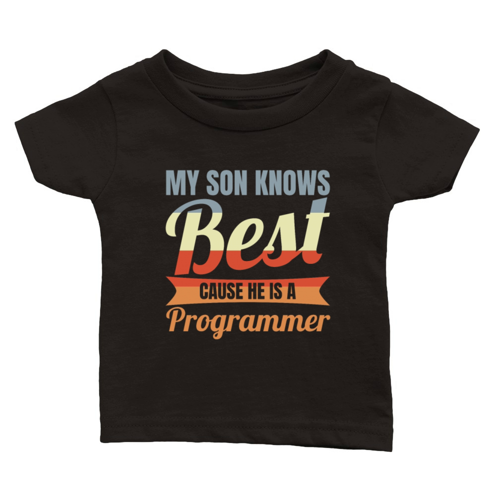 My Son Knows Best He Is A Programmer Classic Baby Crewneck T-shirt