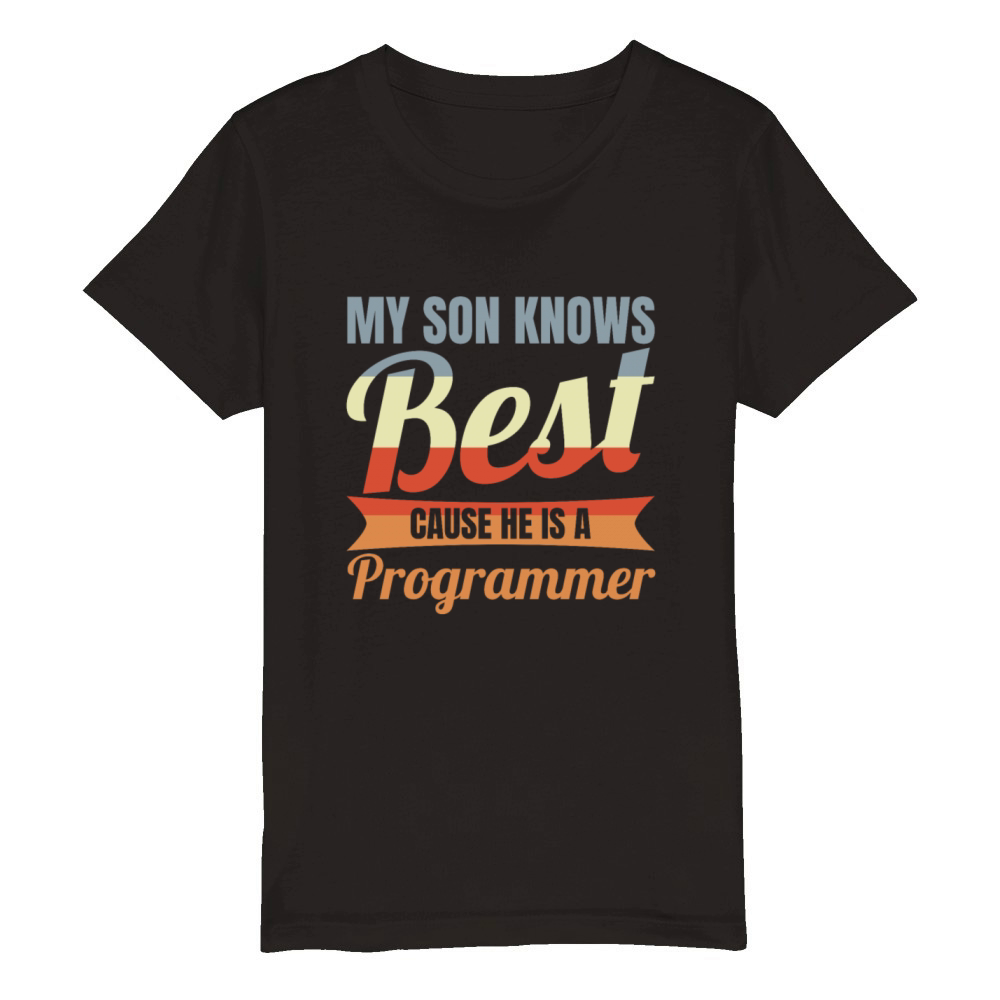My Son Knows Best He Is A Programmer Organic Kids Crewneck T-shirt