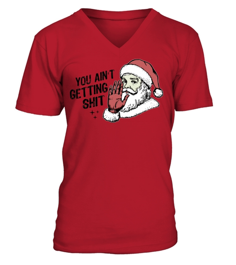 You Ain t Gettin Shit Funny Santa Claus Christmas V-Neck T-shirt
