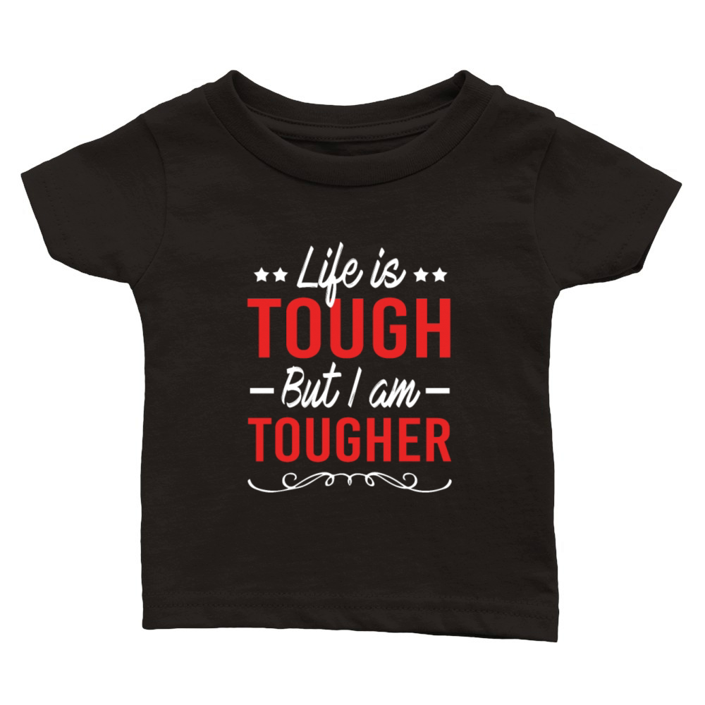 Motivational Quote Life Is Tough But I Am Tougher Classic Baby Crewneck T-shirt