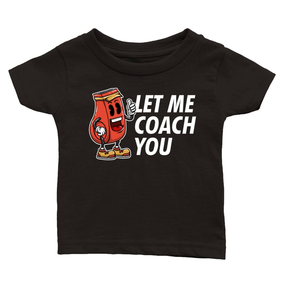 Let Me Coach You Coaching Sayings Mentor Quotes Tr Classic Baby Crewneck T-shirt
