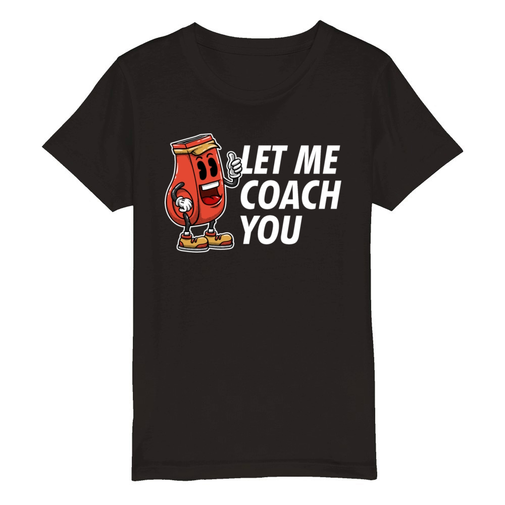 Let Me Coach You Coaching Sayings Mentor Quotes Tr Organic Kids Crewneck T-shirt