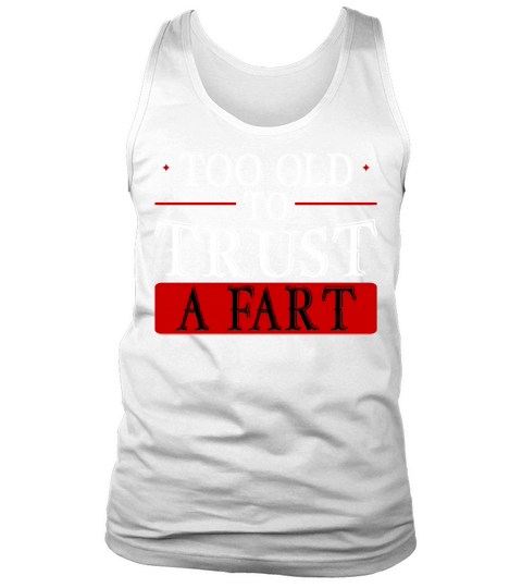 Too Old To Trust A Fart 2 Tank Top Unisex