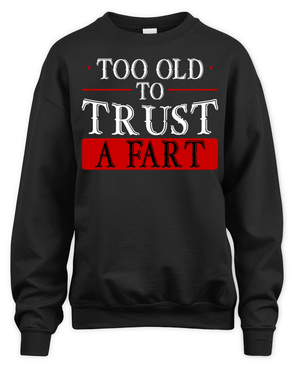 Too Old To Trust A Fart 2 Unisex Premium Crewneck Sweatshirt