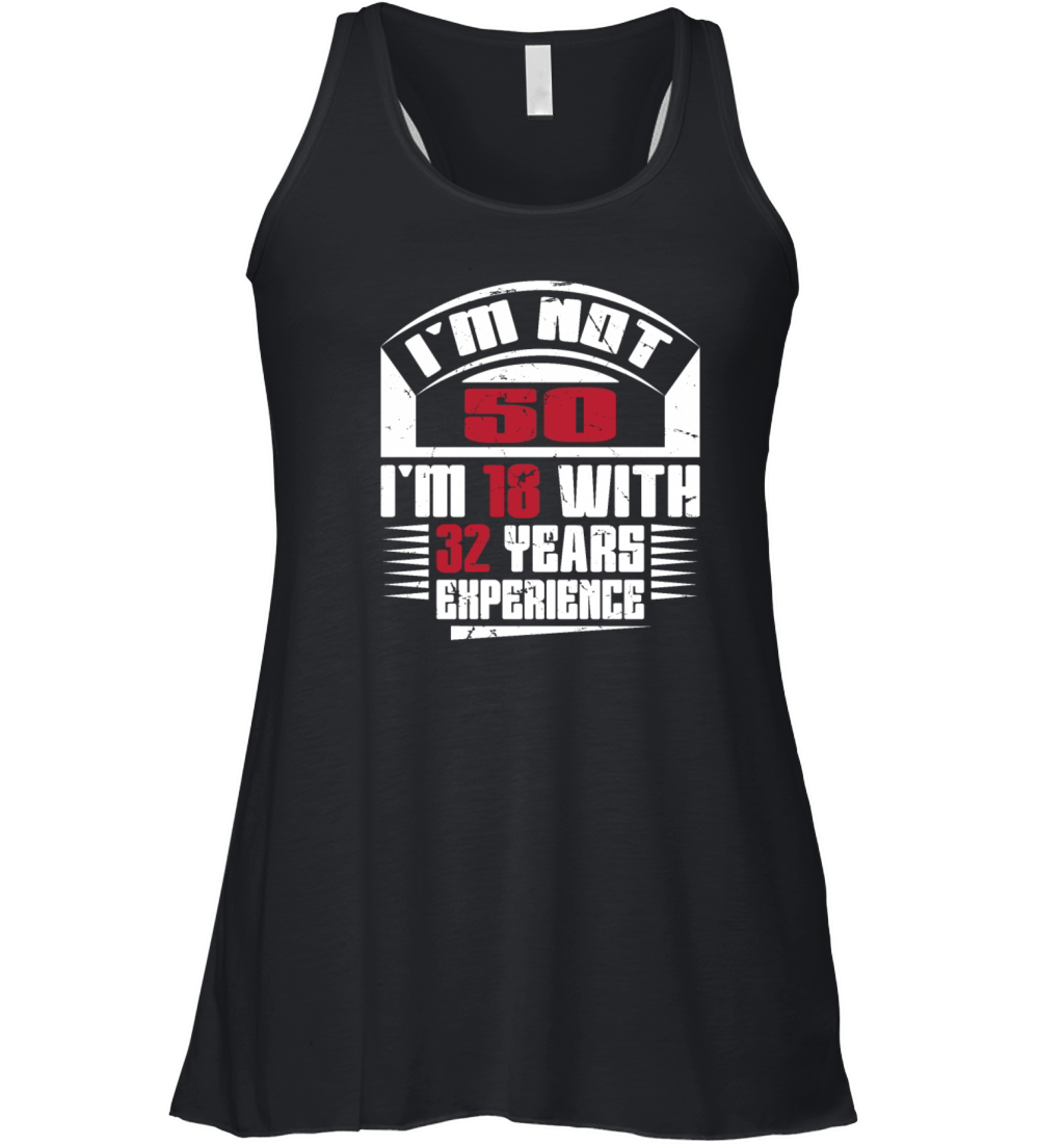 Im not 50 Im 18 with 32 years experience Women's Flowy Tank Top