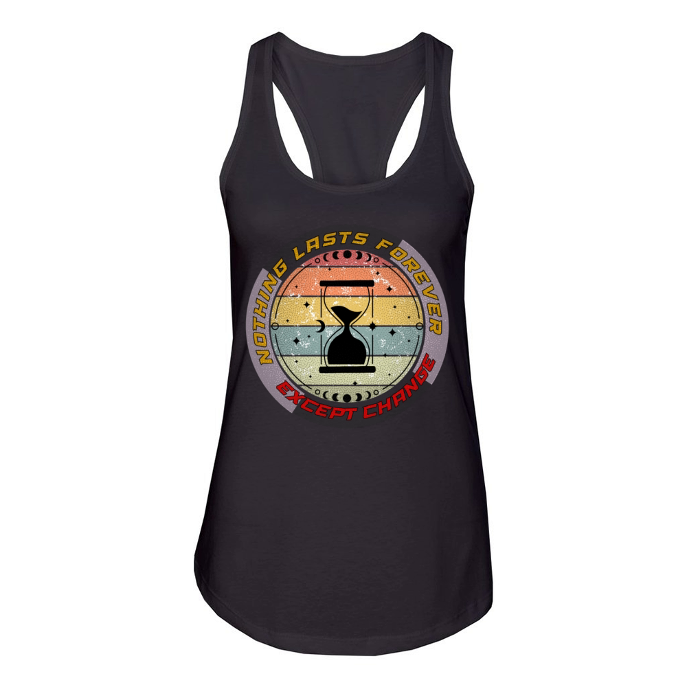 Nothing Lasts Forever Except Change Women's Racerback Tank