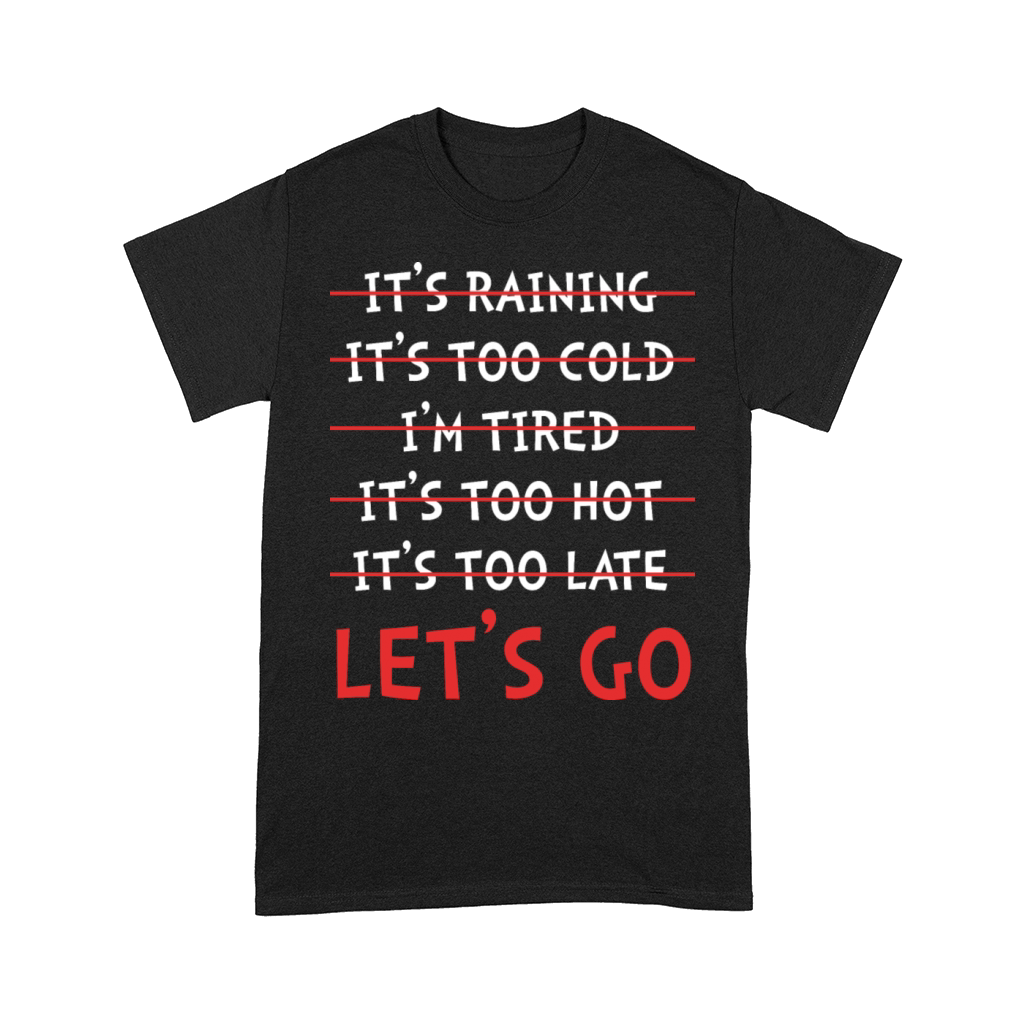 Motivational Quote Its Raining Lets Go Comfort T-shirt