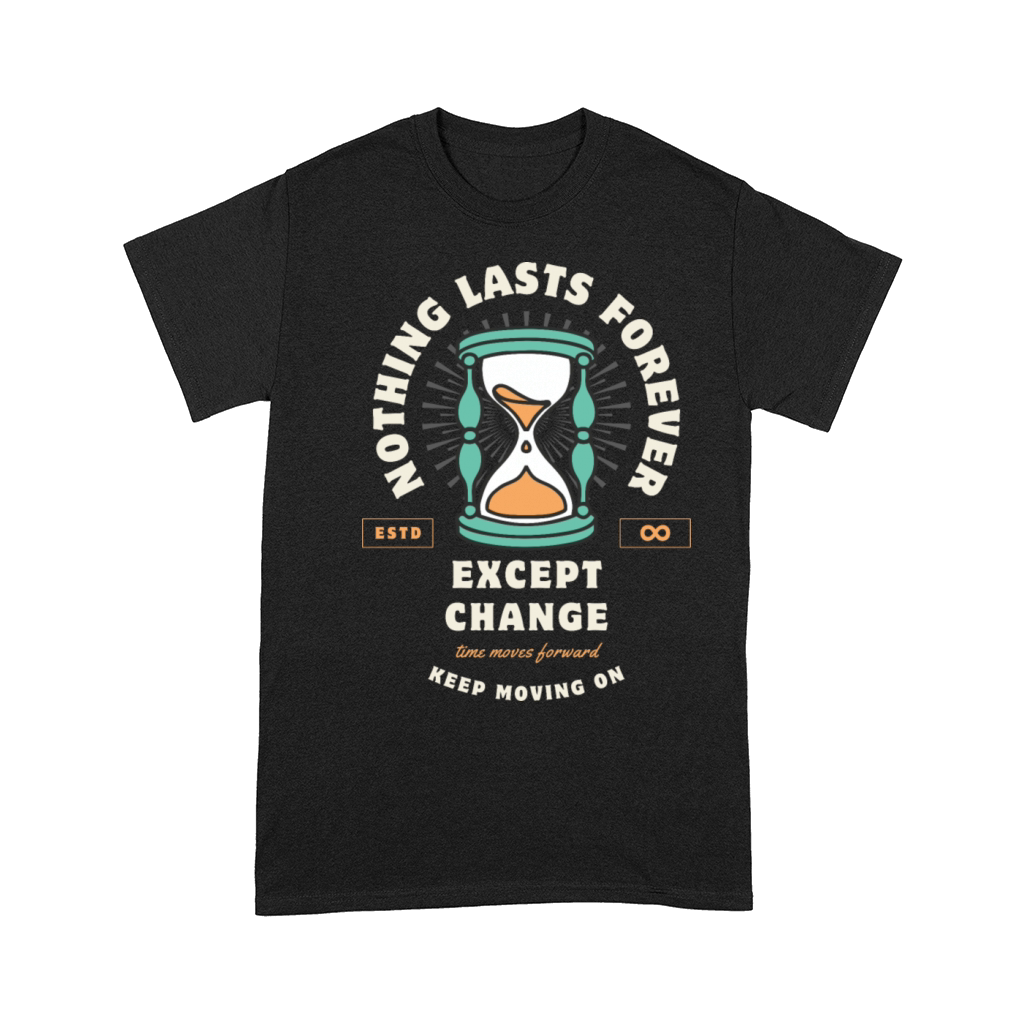 Nothing Lasts Forever Except Change Comfort T-shirt