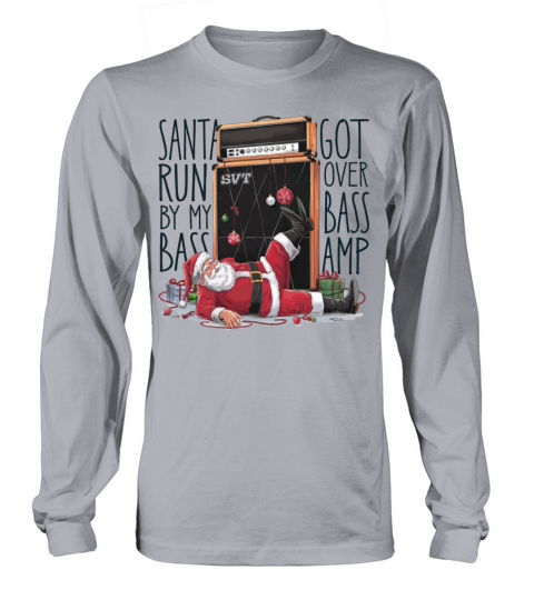 Santa got runover by my bass amp Long sleeved Unisex