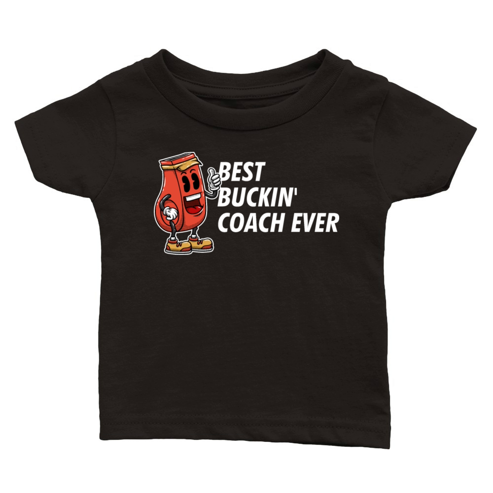 Best Buckin Coach Ever Funny Coaching Humor Mentor Classic Baby Crewneck T-shirt