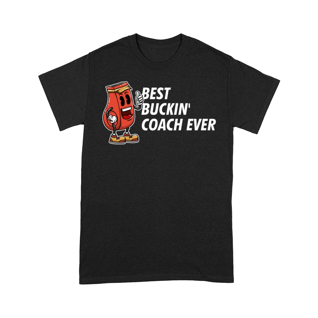 Best Buckin Coach Ever Funny Coaching Humor Mentor Comfort T-shirt