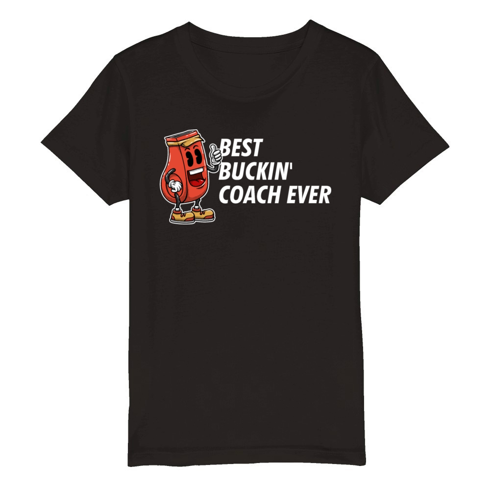 Best Buckin Coach Ever Funny Coaching Humor Mentor Organic Kids Crewneck T-shirt
