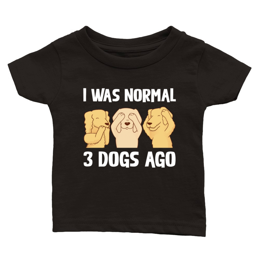 I Was Normal 3 Dogs Ago Funny Dog Lover Quote Classic Baby Crewneck T-shirt