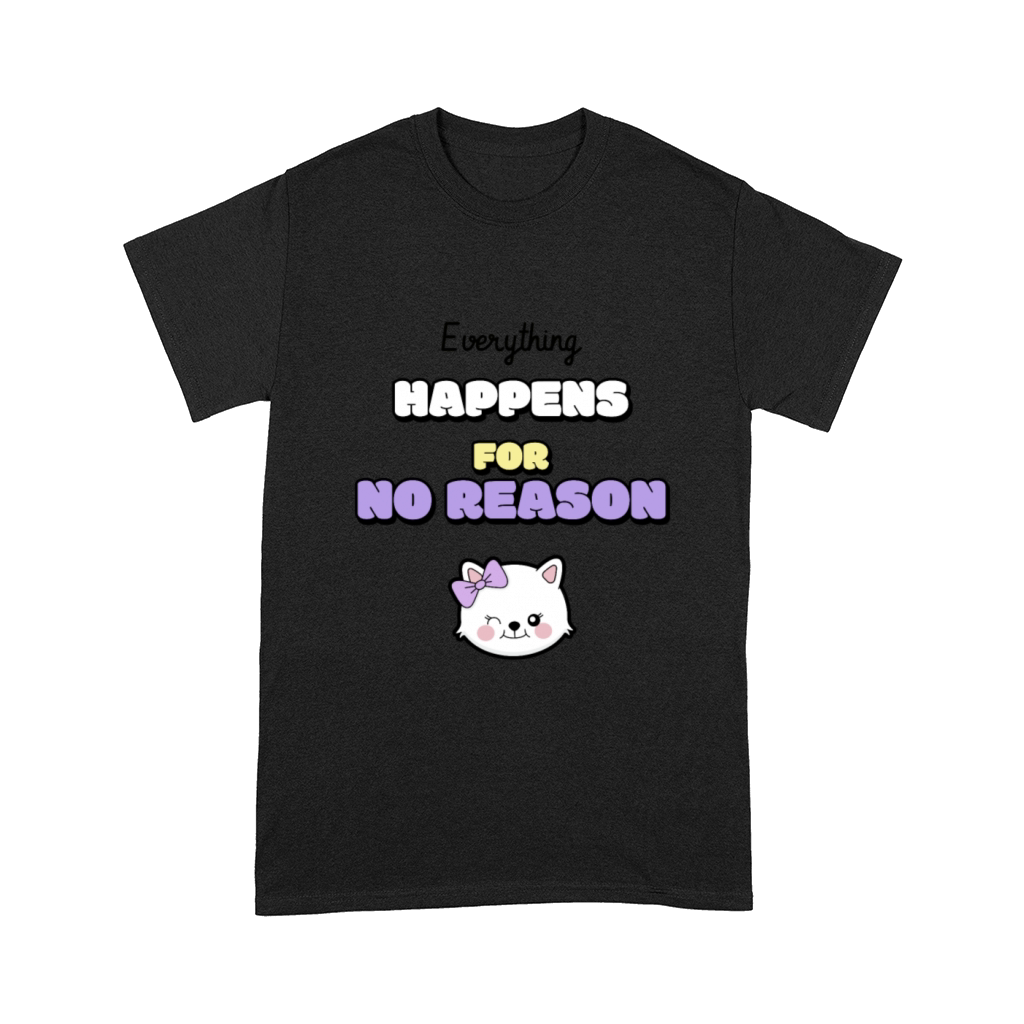 Everything happens for no reason Comfort T-shirt