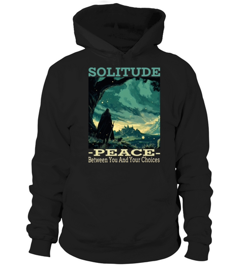 Solitude - Peace Between You And Your Choices Hoodie Unisex