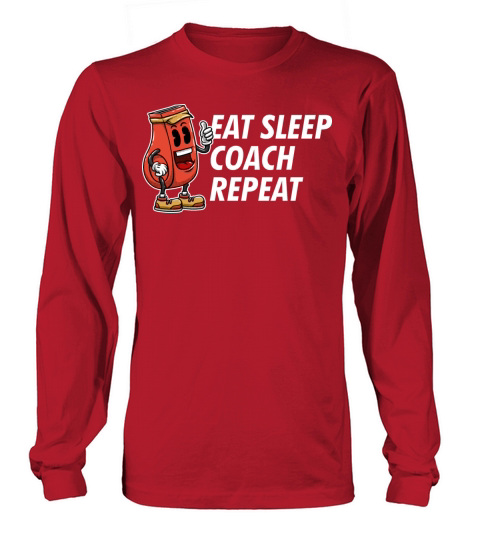 Eat Sleep Coach Repeat Funny Coaching Humor Mentor Long sleeved Unisex
