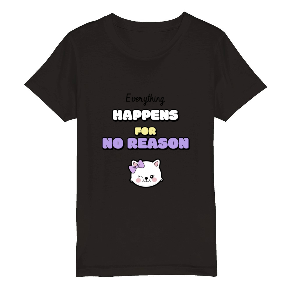 Everything happens for no reason Organic Kids Crewneck T-shirt