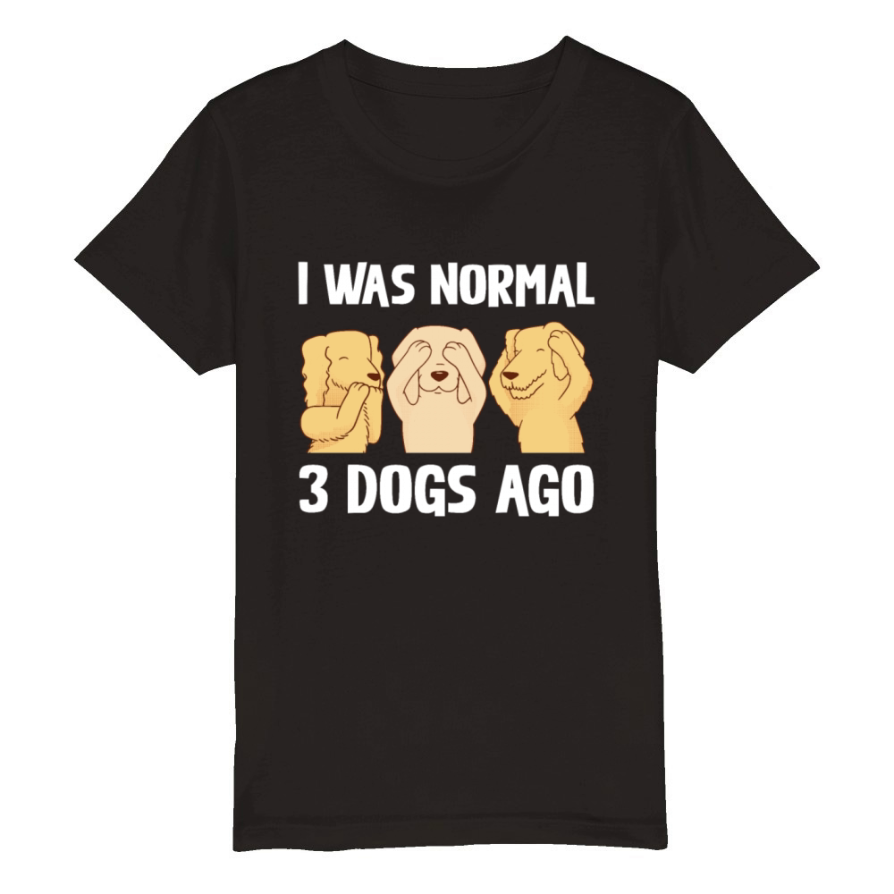 I Was Normal 3 Dogs Ago Funny Dog Lover Quote Organic Kids Crewneck T-shirt