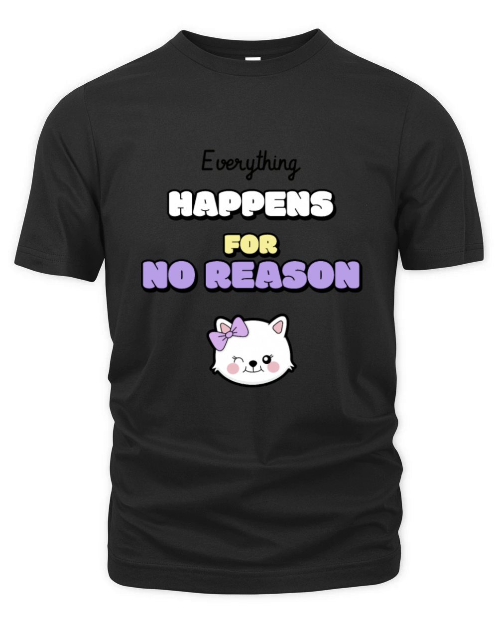 Everything happens for no reason Organic Unisex T-shirt