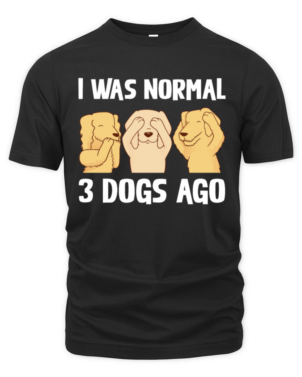 I Was Normal 3 Dogs Ago Funny Dog Lover Quote Organic Unisex T-shirt