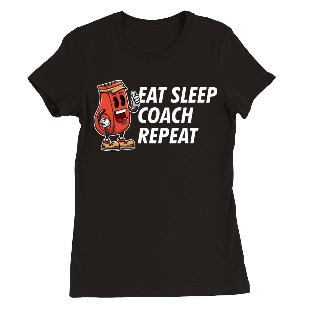 Eat Sleep Coach Repeat Funny Coaching Humor Mentor Premium Womens Crewneck T-shirt