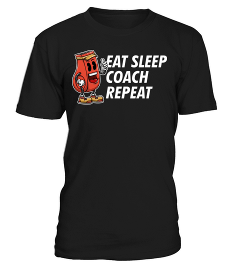 Eat Sleep Coach Repeat Funny Coaching Humor Mentor T-Shirt Unisex