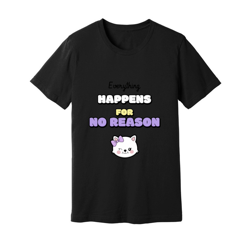 Everything happens for no reason Unisex Jersey Tee