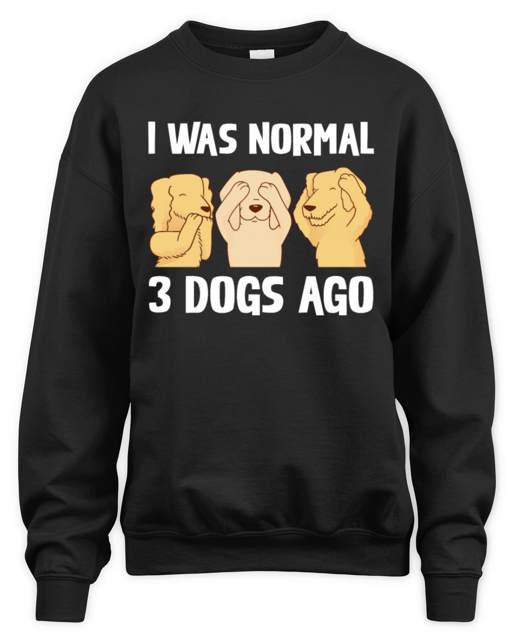 I Was Normal 3 Dogs Ago Funny Dog Lover Quote Unisex Premium Crewneck Sweatshirt