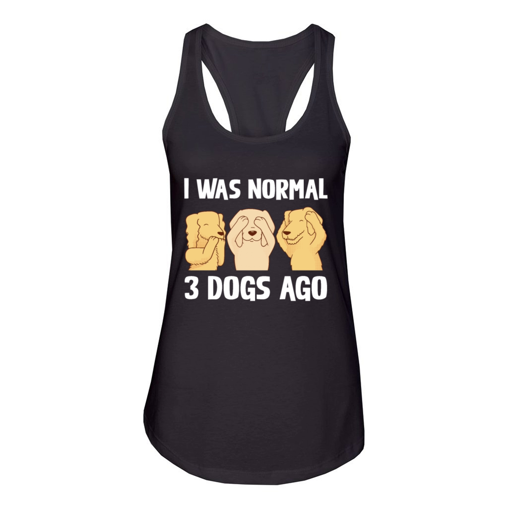 I Was Normal 3 Dogs Ago Funny Dog Lover Quote Women's Racerback Tank