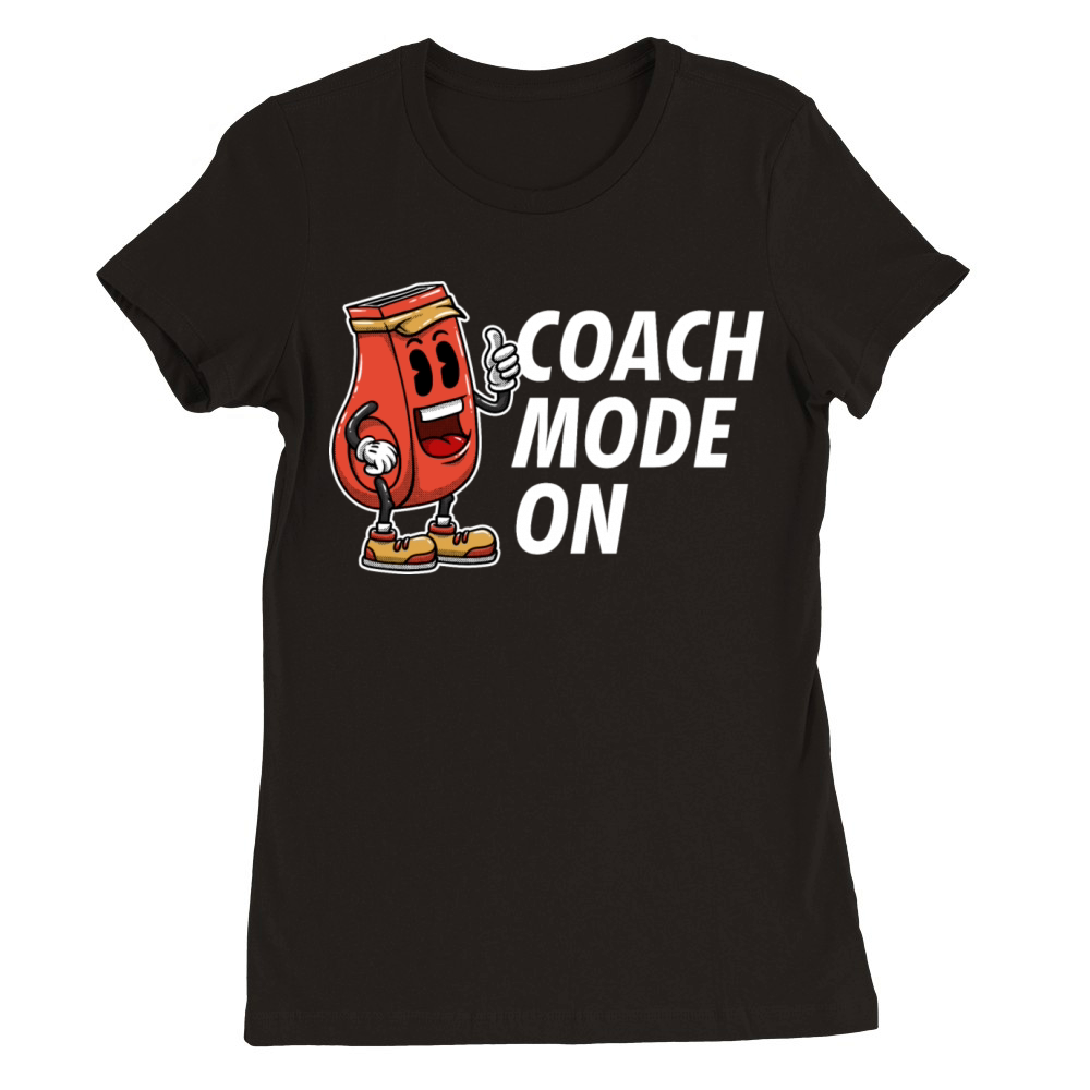 Coach Mode On Funny Coaching Humor Mentor Trainer Premium Womens Crewneck T-shirt