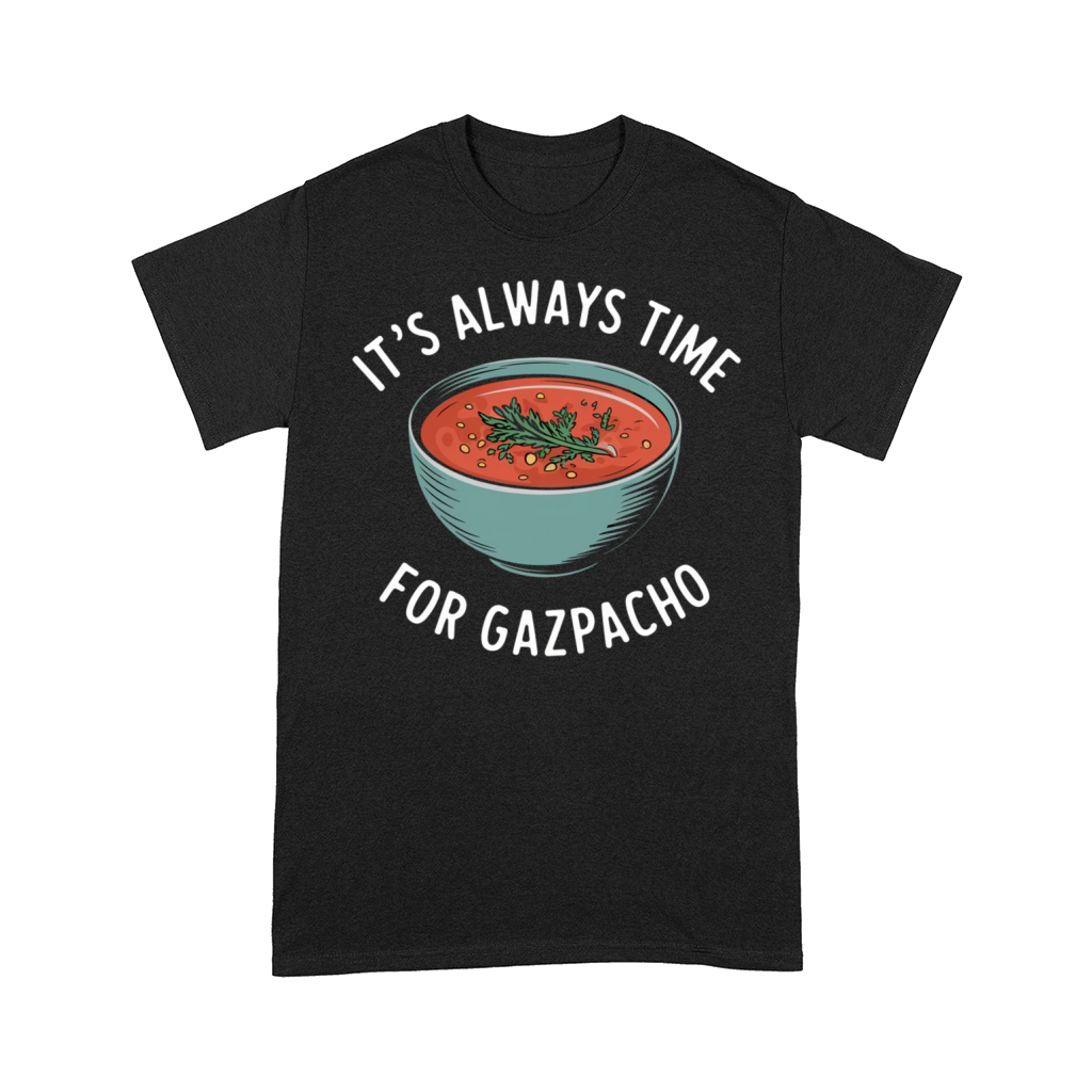 Its always time for gazpacho Comfort T-shirt