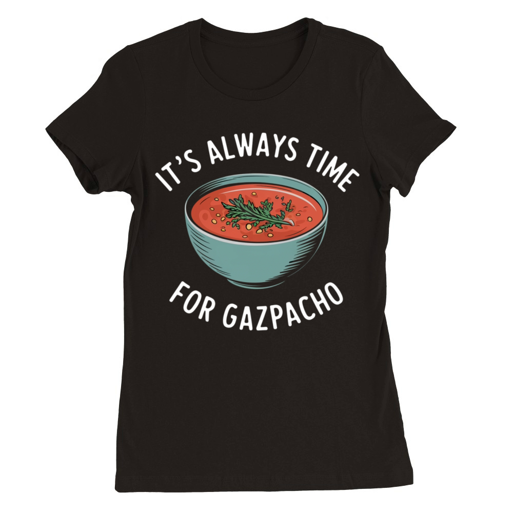 Its always time for gazpacho Premium Womens Crewneck T-shirt