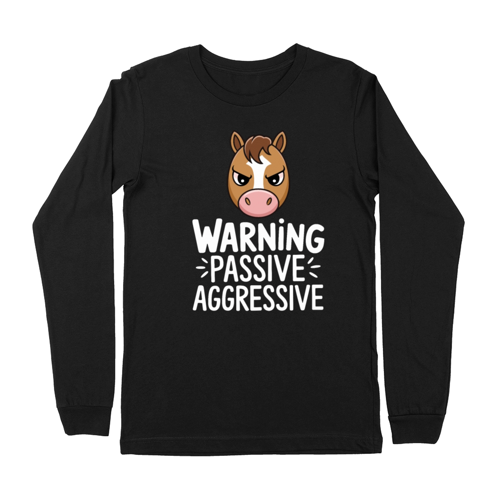 Warning Passive Aggressive Horse Humor Premium Long Sleeve