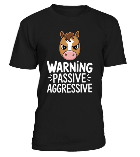 Warning Passive Aggressive Horse Humor T-Shirt Unisex