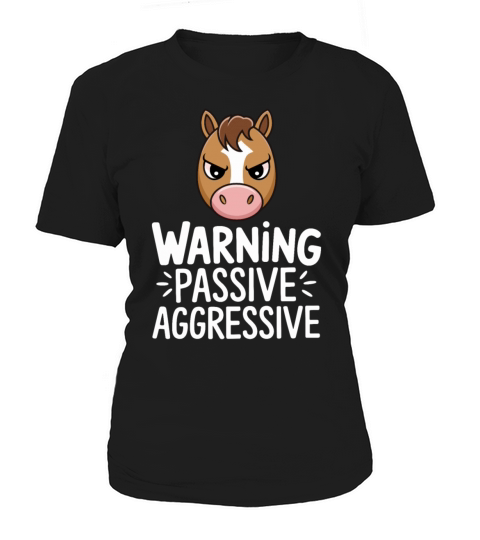 Warning Passive Aggressive Horse Humor Women's T-Shirt