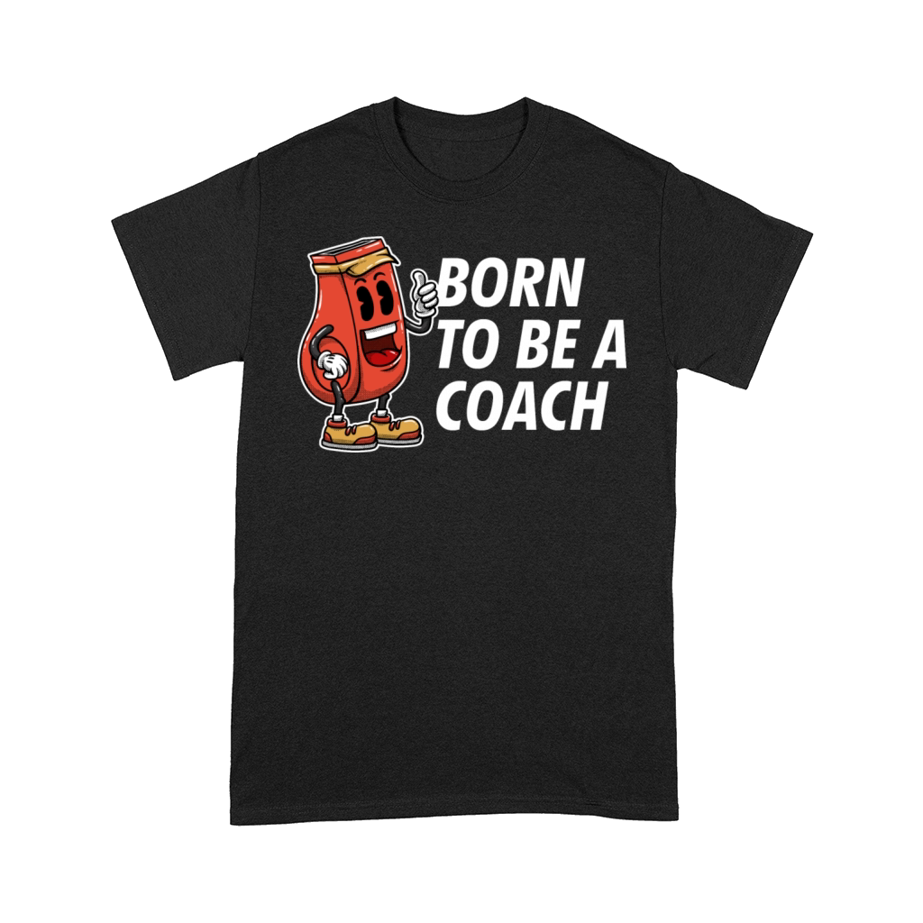 Born to Be a Coach Proud Coaching Honored Mentor Comfort T-shirt