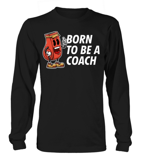 Born to Be a Coach Proud Coaching Honored Mentor Long sleeved Unisex