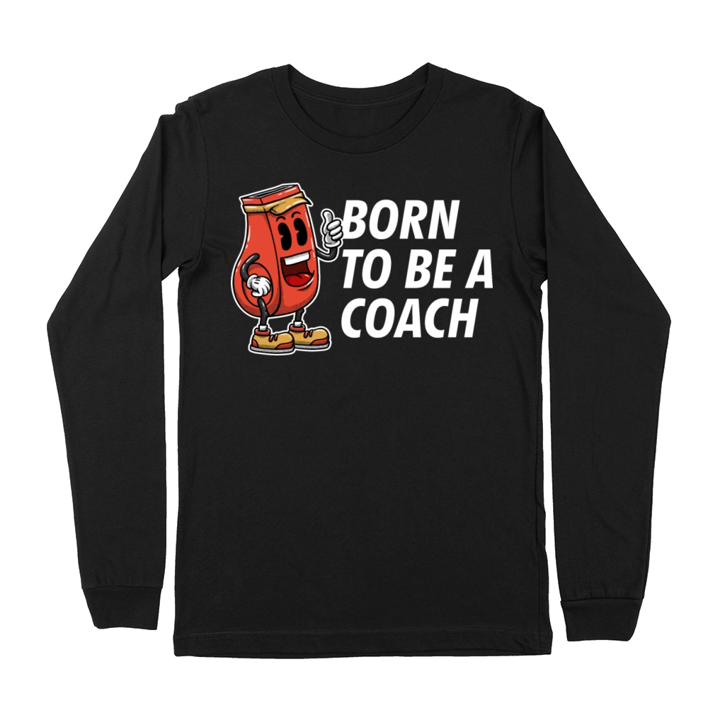 Born to Be a Coach Proud Coaching Honored Mentor Premium Long Sleeve