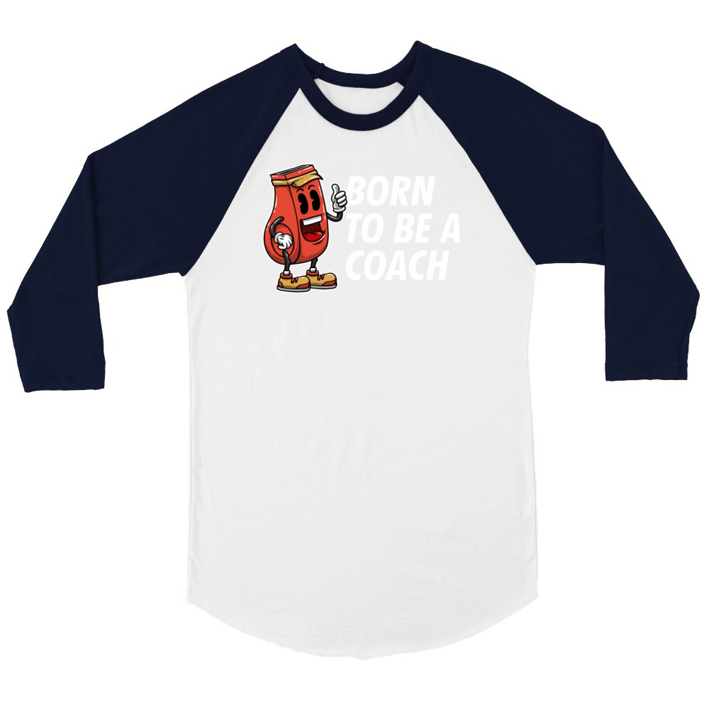 Born to Be a Coach Proud Coaching Honored Mentor Unisex ¾ sleeve Raglan T-shirt