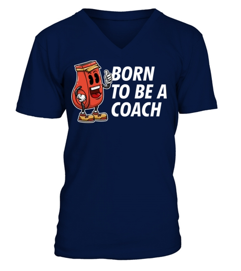 Born to Be a Coach Proud Coaching Honored Mentor V-Neck T-shirt