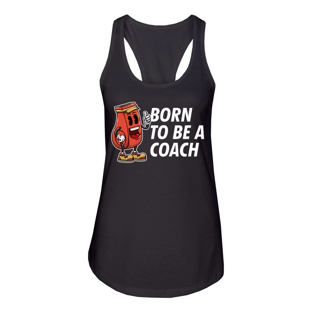 Born to Be a Coach Proud Coaching Honored Mentor Women's Racerback Tank